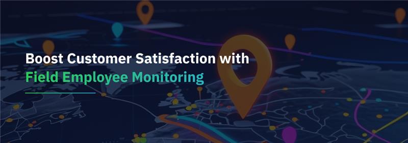 How Does Field Employee Tracking Software Boost Customer Satisfaction? 