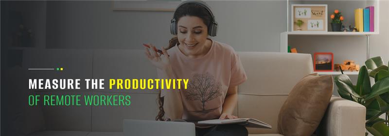 How to Measure the Productivity of Remote Workers 