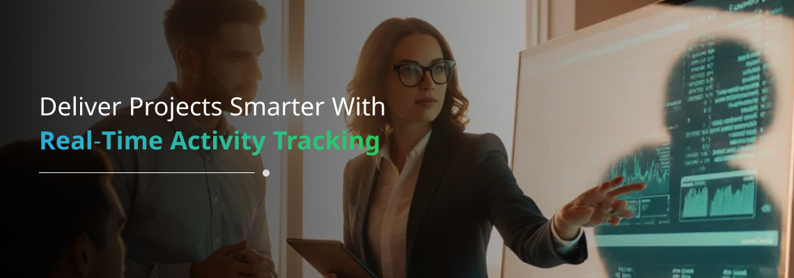 How Real-Time Activity Tracking Improves Project Delivery? 