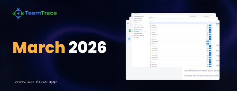 TeamTrace — March 2026 Product Updates 