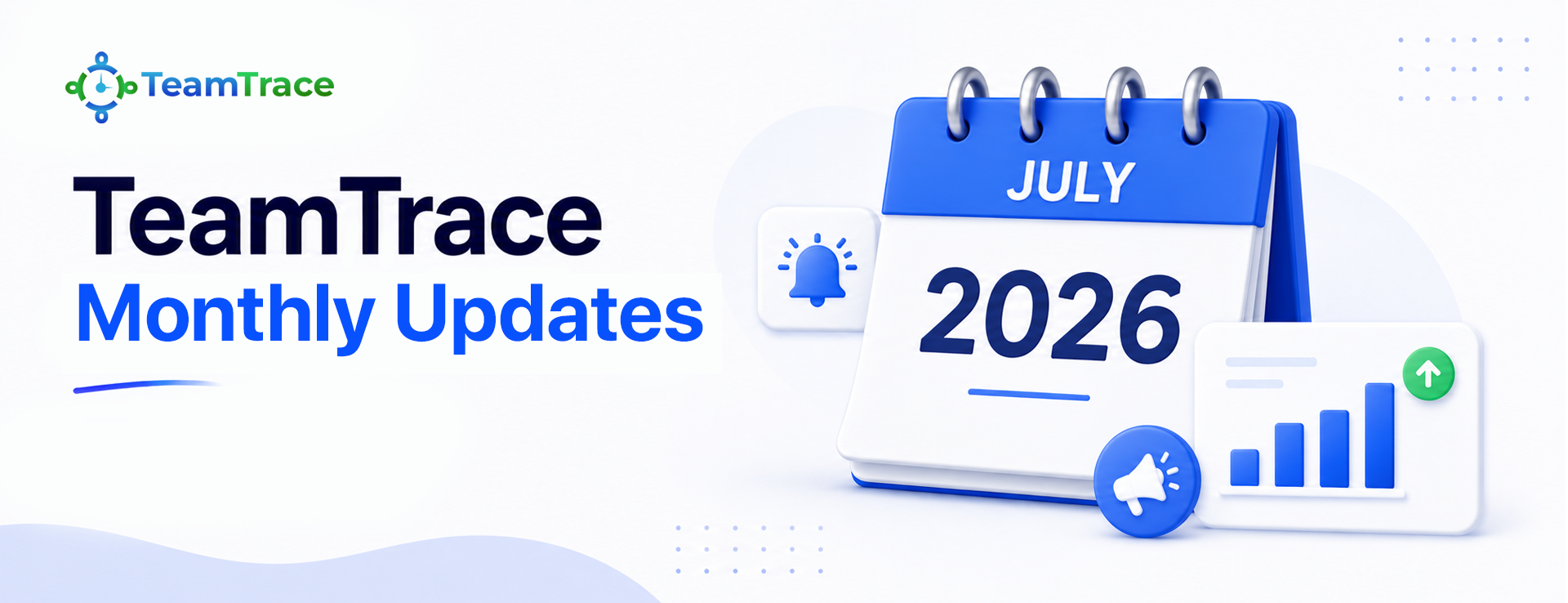 TeamTrace Product Updates – July 2026 