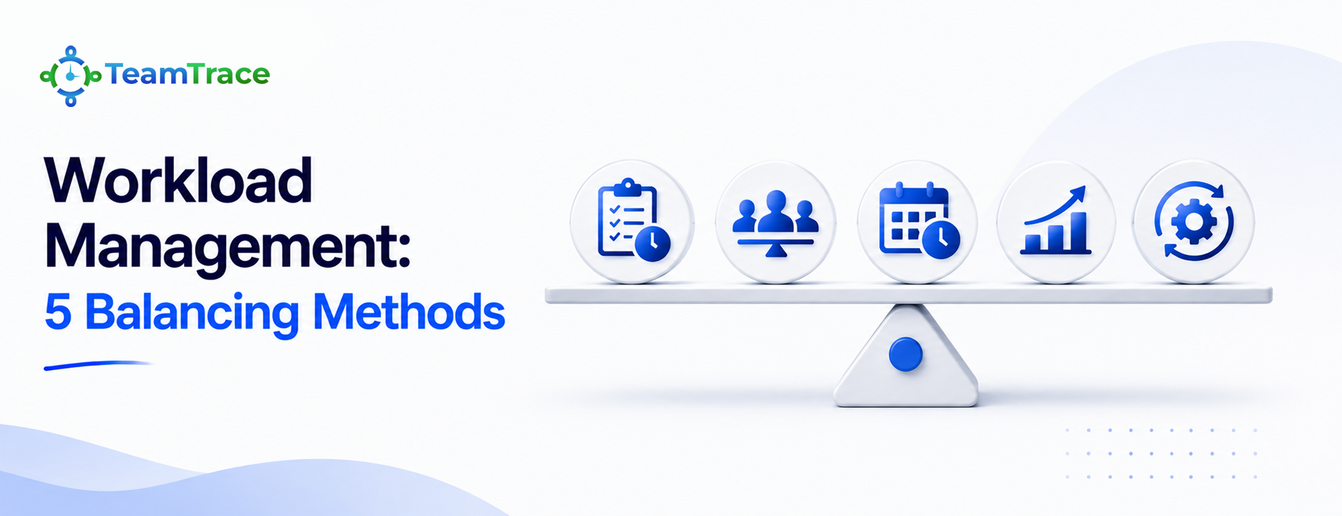 Workload Management: 5 Balancing Methods That Keep Teams Productive 